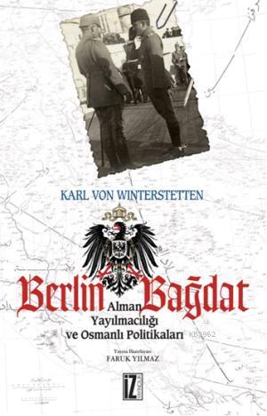 Berlin Bağdat; Alman Yayılmacılığı ve Osmanlı Politikaları