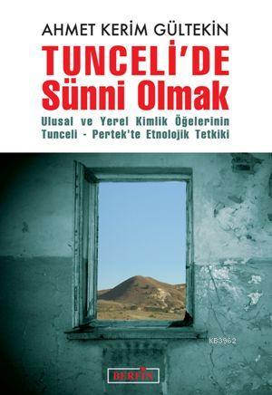 Tuncelide Sünni Olmak; Ulusal ve Yerel Kimlik Öğelerinin Tunceli-Pertekte Etnolojik Tetkiki