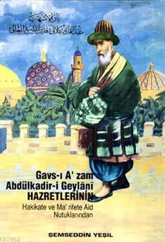 Gavs-ı Azam Abdülkadir-i Geylani Hazretlerinin; Hakikate ve Ma'rifete Aid Nutuklarından