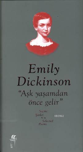 Emily Dickinson Seçme Şiirler; Aşk Yaşamdan Önce Gelir