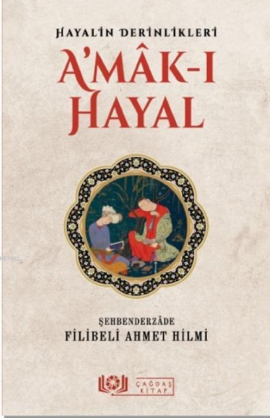  Hayalin Derinlikleri Amâkı Hayal | Eriha | Şehbenderzâde Filibeli Ahmet Hilmii | Çağdaş Kitap | 9786050684667 | 