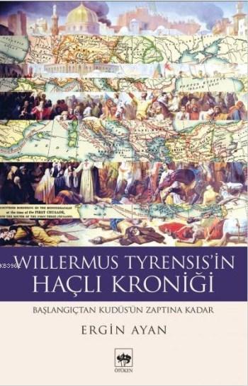 Willermus Tyrensis'in Haçlı Kroniği; Başlangıçtan Kudüs'ün Zaptına Kadar