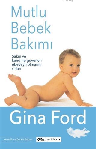 Mutlu Bebek Bakımı; Sakin ve Kendine Güvenen Ebeveyn Olmanın Sırları