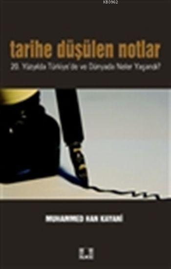  Tarihe Düşülen Notlar 20 Yüzyılda Türkiyede ve Dünyada Neler Yaşandı | Muhammed Han Kayani | İlke Yayıncılık | 9786055961367 | 