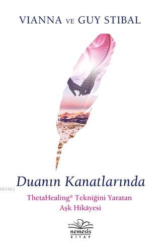 Duanın Kanatlarında; ThetaHealing Tekniğini Yaratan Aşk Hikayesi