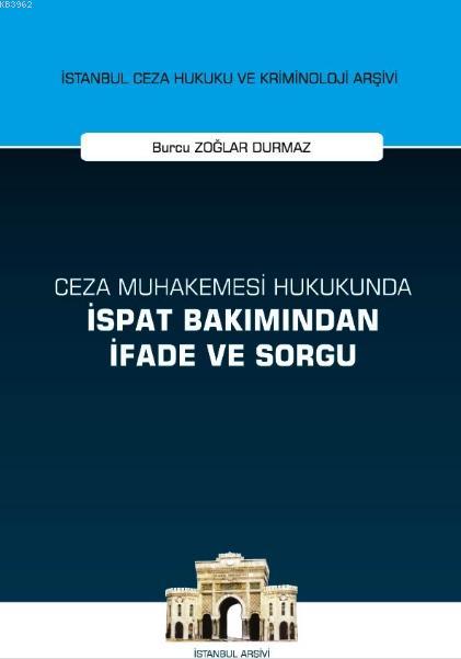 Ceza Muhakemesi Hukukunda İspat Bakımından İfade ve Sorgu İstanbul Ceza Hukuku ve Kriminoloji Arşivi; Yayın No: 38