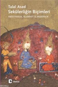 Sekülerliğin Biçimleri; Hıristiyanlık, İslamiyet ve Modernlik