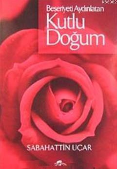  Beşeriyeti Aydınlatan Kutlu Doğum | Sabahattin Uçar | Ravza Yayınları | 9789756500767 | 