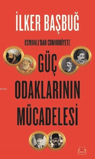 Osmanlı'dan Cumhuriyete Güç Odaklarının Mücadelesi