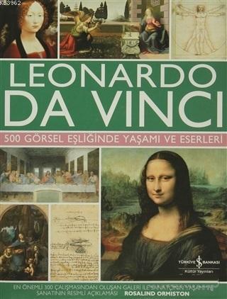 Leonardo Da Vinci 500 Görsel Eşliğinde Yaşamı ve Eserleri