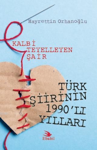 Kalbi Teyelleyen Şair Türk Şiirinin 1990'lı Yılları (Eleştri)
