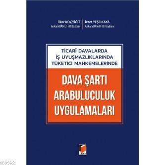 Ticari Davalarda Is Uyusmazliklarinda Tuketici Mahkemelerinde Dava Sarti Arabuluculuk Uygulamalari Ilker Kocyigit Izzet Yesilkaya 9786257802277 Kitap Imge Com Tr