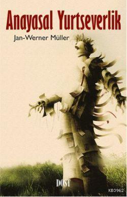  Anayasal Yurtseverlik | Jan Werner Müller | A Emre Çetin | Dost Kitabevi | 9789752984677 | 