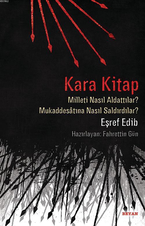  Kara Kitap Milleti Nasıl Aldattılar Mukaddesatına Nasıl Saldırdılar | Eşref Edip | Fahrettin Gün | Beyan Yayınları | 9789754735277 | 