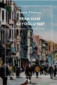 Pera'dan Beyoğlu'na; İstanbul'un Levanten ve Azınlık Semtinin Hikayesi