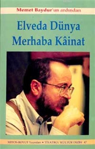 Elveda Dünya Merhaba Kainat Memet Baydur'un Ardından
