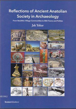 Reflections of Ancient Anatolian Society in Archae; From Neolithic Village Communities to EBA Towns and Polities