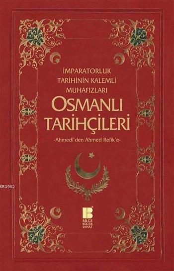 Osmanlı Tarihçileri (Ahmedî'den Ahmed Refik'e); İmparatorluk Tarihinin Kalemli Muhafızları