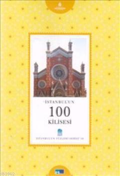 İstanbul'un 100 Kilisesi : İstanbul'un Yüzleri Serisi 18