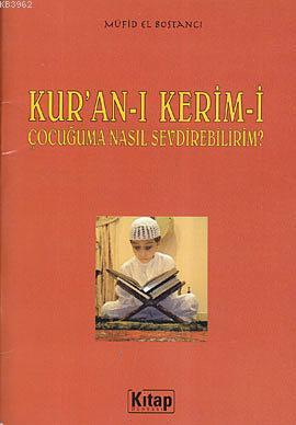 Kur'an-ı Kerim'i Çocuğuma Nasıl Sevdirebilirim