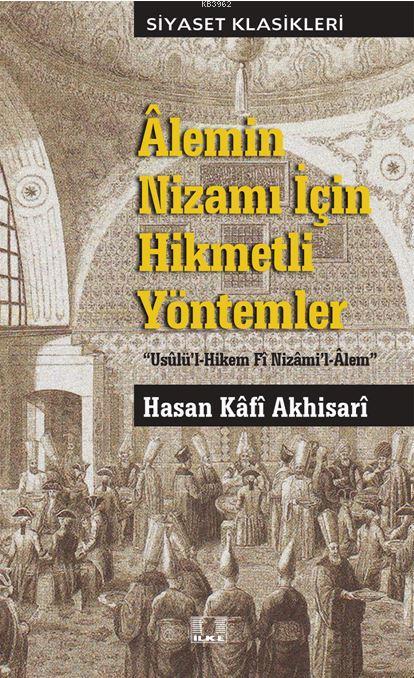  Alemin Nizami İçin Hikmetli Yöntemler Usûlül hikem Fî nizâmil âlem | Hasan Kâfî Akhisarî | Asım Cüneyd Köksal | İlke Yayıncılık | 9786055961787 | 