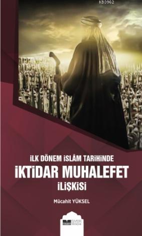  İlk Dönem İslam Tarihinde İktidar Muhalefet İlişkisi | Mücahit Yüksel | Muhammed Ali Alioğlu | Muhammed Onur Özçelikçi | Siyer Akademi | 9786057689887 | 