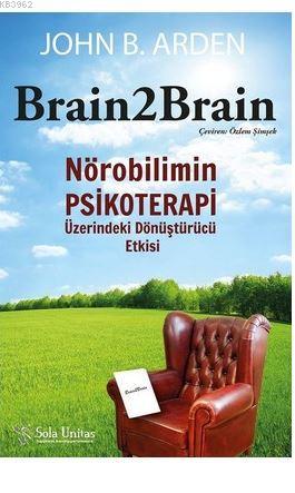 Brain2Brain; Nörobilimin Psikoterapi Üzerindeki Dönüştürücü Etkisi
