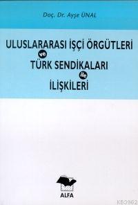 Uluslararası İşçi Örgütleri ve Türk Sendikaları İle İlişkileri