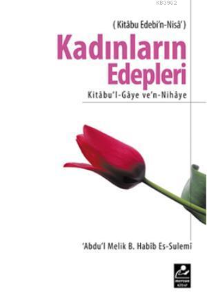  Kadınların Edepleri | Abdul Melik B Habib Es Sulemi | Mehmet Şahin | Abdul Melik | B Habib Es Sulemi | Mercan Kitap | 9789944742887 | 