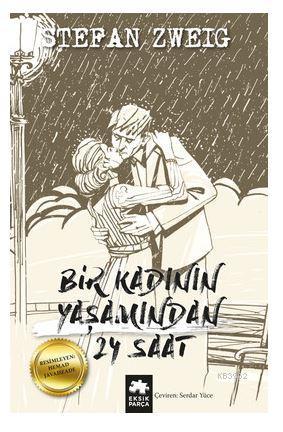  Bir Kadının Yaşamından 24 Saat | Stefan Zweig | Hemad Javadzade | Serkan Cenker | Asiye Ademir | Serdar Yüce | Gözde Döneli | Eksik Parça Yayınları | 9786052041697 | 