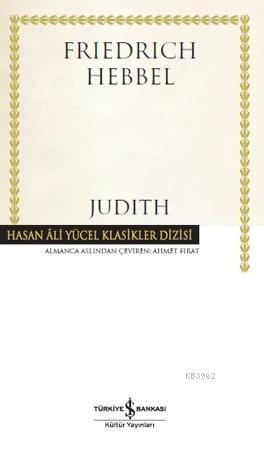  Judith | Judith | Christian Friedrich Hebbel | Ahmet Edha Fırat | Koray Karasulu | Türkiye İş Bankası Kültür Yayınları | 9786052959497 