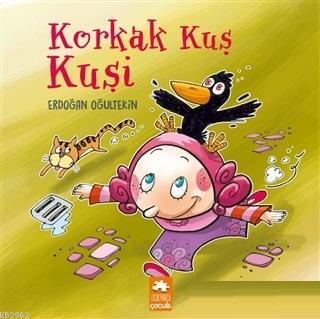  Korkak Kuş Kuşi | Korkak Kuş Kuşi | Erdoğan Oğultekin | Demet Çaltepe | Erdoğan Oğultekin | Eksik Parça Yayınları | 9786057939197 