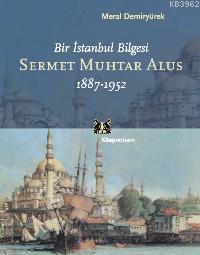 Bir İstanbul Bilgesi| Sermet Muhtar Alus; 1887-1952