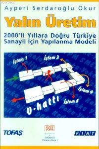 Yalın Üretim; 2000´li Yıllara Doğru Türkiye İçin Yapılanma Modeli