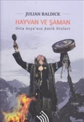 Hayvan ve Şaman : Orta Asya'nın Antik Dinleri (Ciltli)