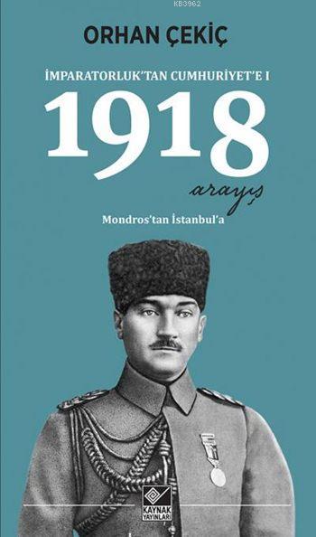 İmparatorluk'tan Cumhuriyet'e I: 1918 Arayış; Mondros'tan İstanbul'a