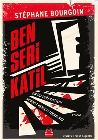 Ben Seri Katil; On İki Seri Katilin Dehşet Verici İtirafları