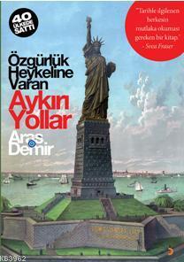 Ozgurluk Heykeline Varan Aykiri Yollar Tarihle Ilgilenen Herkesin Mutlaka Okumasi Gereken Bir Kitap Aras Demir 9786053233008 Kitap Liderkitap Com