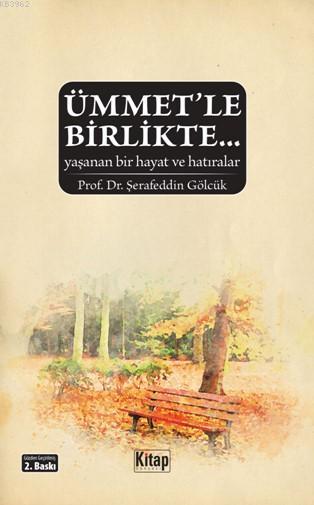  Ümmetle Birlikte | Şerafeddin Gölcük | Kitap Dünyası | 9786053511908 | 