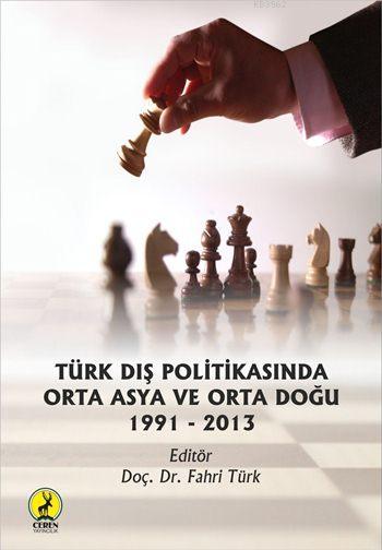 Türk Dış Politikasında Orta Asya ve Orta Doğu (Ciltli); (1991 - 2013)