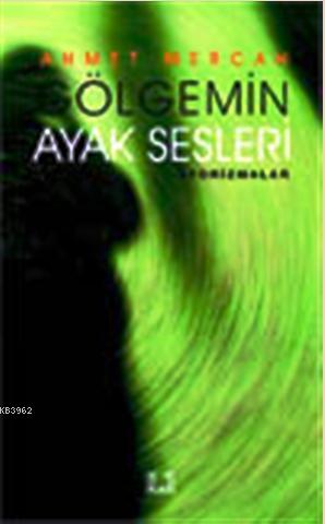  Gölgemin Ayak Sesleri | Ahmet Mercan | İlke Yayıncılık | 9786055961008 | 
