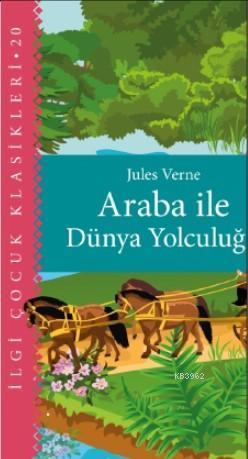  Araba İle Dünya Yolculuğu | Jules Verne | M Sami Karayel | Ece Özbaş | İlgi Kültür Sanat Yayıncılık | 9786057703408 | 
