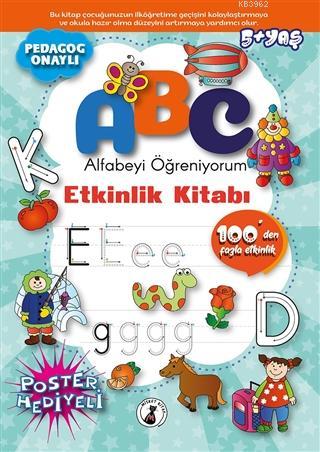 Abc - Alfabeyi Öğreniyorum; Etkinlik Kitabı (100'den Fazla Etkinlik - Poster Hediyeli)