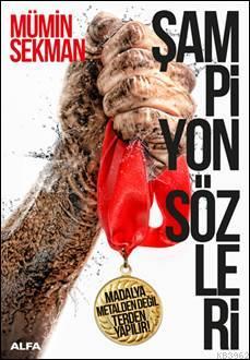  Şampiyon Sözleri Madalya Metalden Değil Terden Yapılır | Şampiyon Sözleri Madalya Metalden Değil Terden Yapılır | Mümin Sekman | Mustafa Küpüşoğlu | Emrah Yücel | Alfa Basım Yayım Dağıtım | 9786254491108 