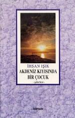  Akdeniz Kıyısında Bir Çocuk | Akdeniz Kıyısında Bir Çocuk | İhsan Işık | Beyan Yayınları | 9789754731408 