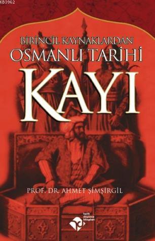 Kayı; Birincil Kaynaklardan Osmanlı Tarihi