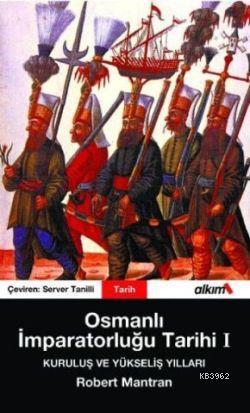 Osmanlı İmparatorluğu Tarihi 1; Kuruluş ve Yükseliş Yılları