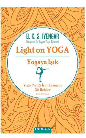 Yogaya Işık - Light on Yoga; Yoga Pratiği İçin Kusursuz Bir Rehber