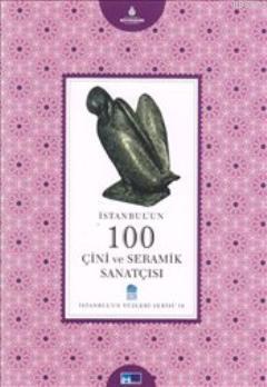 İstanbul'un 100 Çini ve Seramik Sanatısı; İstanbul'un Yüzleri Serisi 19