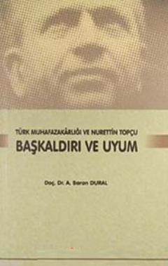 Başkaldırı ve Uyum; Türk Muhafazakarlığı ve Nurettin Topçu